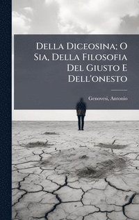 bokomslag Della Diceosina; O Sia, Della Filosofia Del Giusto E Dell'onesto