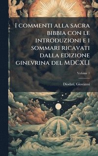 bokomslag I commenti alla sacra bibbia con le introduzioni e i sommari ricavati dalla edizione ginevrina del MDCXLI