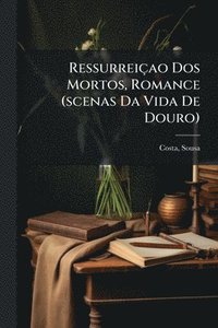 bokomslag Ressurreiçao Dos Mortos, Romance (scenas Da Vida De Douro)