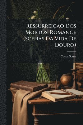 bokomslag Ressurreiçao Dos Mortos, Romance (scenas Da Vida De Douro)