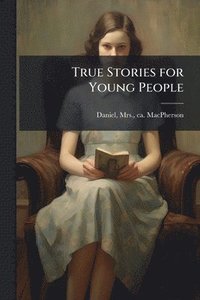 bokomslag True Stories for Young People