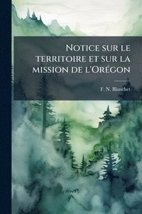 bokomslag Notice sur le territoire et sur la mission de l'OrÃ(c)gon