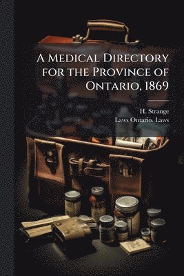 bokomslag A Medical Directory for the Province of Ontario, 1869