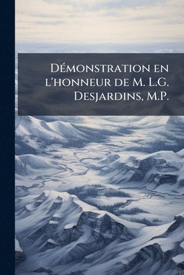 bokomslag DÃ(c)monstration en l'honneur de M. L.G. Desjardins, M.P.