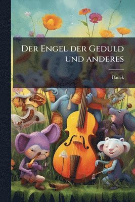 bokomslag Der Engel der Geduld und anderes