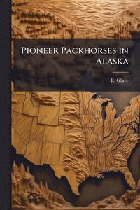 bokomslag Pioneer Packhorses in Alaska