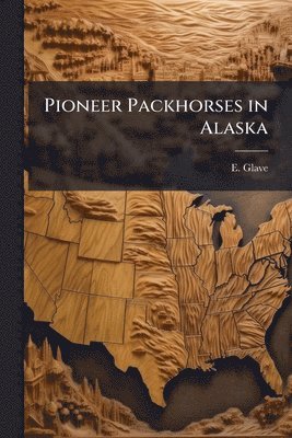 bokomslag Pioneer Packhorses in Alaska