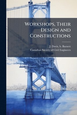 bokomslag Workshops, Their Design and Constructions