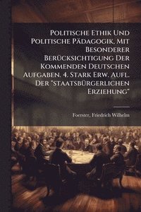 bokomslag Politische Ethik Und Politische Pädagogik, Mit Besonderer BerÃ1/4cksichtigung Der Kommenden Deutschen Aufgaben. 4. Stark Erw. Aufl. Der "staatsbÃ1/4rgerlichen Erziehung"