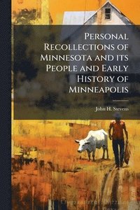 bokomslag Personal Recollections of Minnesota and its People and Early History of Minneapolis