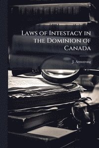 bokomslag Laws of Intestacy in the Dominion of Canada