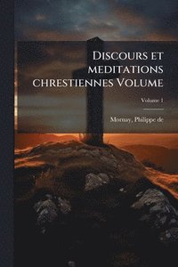 bokomslag Discours et meditations chrestiennes Volume