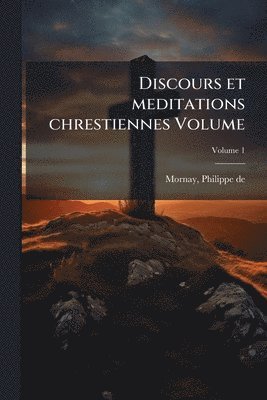 bokomslag Discours et meditations chrestiennes Volume