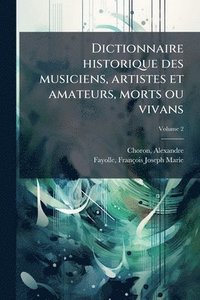bokomslag Dictionnaire historique des musiciens, artistes et amateurs, morts ou vivans