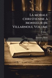 bokomslag morale chrestienne Ã Monsieur de Villarnoul Volume