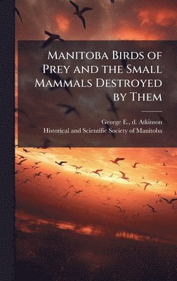bokomslag Manitoba Birds of Prey and the Small Mammals Destroyed by Them