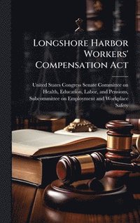 bokomslag Longshore Harbor Workers' Compensation Act