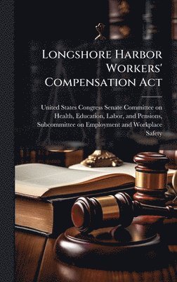 bokomslag Longshore Harbor Workers' Compensation Act