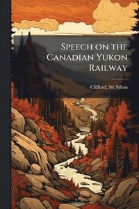 bokomslag Speech on the Canadian Yukon Railway