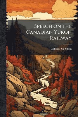 bokomslag Speech on the Canadian Yukon Railway