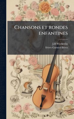 J B Weckerlin, Frères Garnier Frères, J. B. Weckerlin, J.B Weckerlin, frÃ¨res Garnier frÃ¨res - Chansons et rondes enfantines, Inbunden