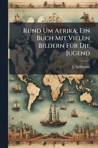 bokomslag Rund Um Afrika; Ein Buch Mit Vielen Bildern FÃ1/4r Die Jugend