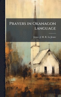 Jeune J M R Le Jeune - Prayers in Okanagon language, Inbunden