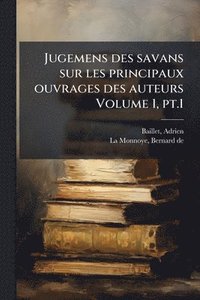 bokomslag Jugemens des savans sur les principaux ouvrages des auteurs Volume 1, pt.1