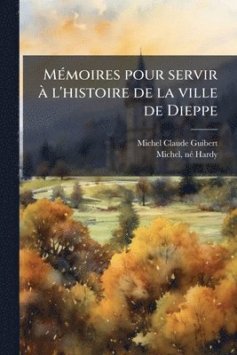 bokomslag MÃ(c)moires pour servir Ã l'histoire de la ville de Dieppe