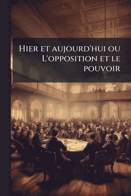 bokomslag Hier et aujourd'hui ou L'opposition et le pouvoir