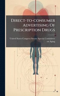 bokomslag Direct-to-consumer Advertising Of Prescription Drugs