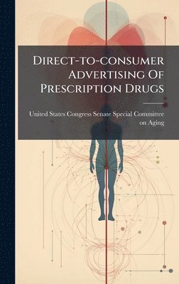 bokomslag Direct-to-consumer Advertising Of Prescription Drugs