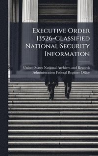 bokomslag Executive Order 13526-Classified National Security Information