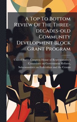 bokomslag Top To Bottom Review Of The Three-decades-old Community Development Block Grant Program