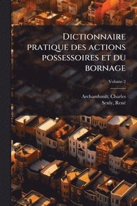 bokomslag Dictionnaire pratique des actions possessoires et du bornage