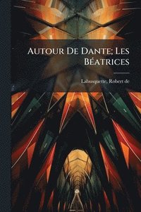 bokomslag Autour De Dante; Les BÃ(c)atrices