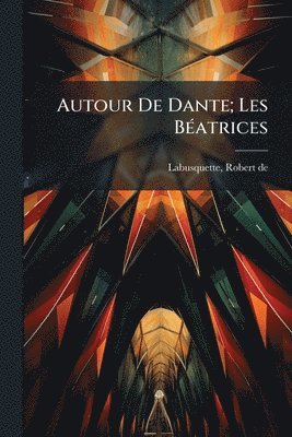 bokomslag Autour De Dante; Les BÃ(c)atrices