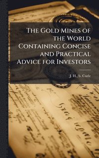 bokomslag Gold Mines of the World Containing Concise and Practical Advice for Investors