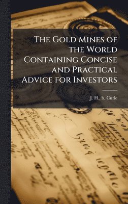 bokomslag Gold Mines of the World Containing Concise and Practical Advice for Investors