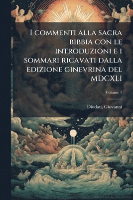 bokomslag I commenti alla sacra bibbia con le introduzioni e i sommari ricavati dalla edizione ginevrina del MDCXLI