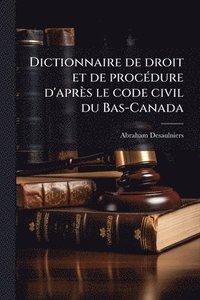 bokomslag Dictionnaire de droit et de procÃ(c)dure d'après le code civil du Bas-Canada