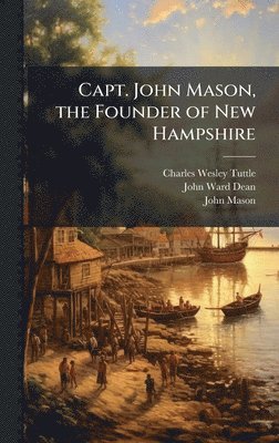Charles Wesley Tuttle, John Ward Dean, John Mason - Capt. John Mason, the Founder of New Hampshire, Inbunden