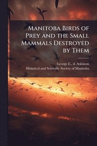 bokomslag Manitoba Birds of Prey and the Small Mammals Destroyed by Them