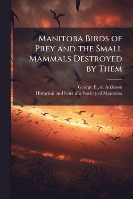 bokomslag Manitoba Birds of Prey and the Small Mammals Destroyed by Them