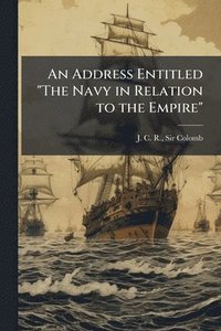 bokomslag Address Entitled "The Navy in Relation to the Empire"
