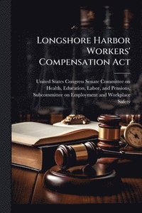 bokomslag Longshore Harbor Workers' Compensation Act