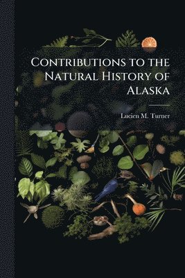 bokomslag Contributions to the Natural History of Alaska
