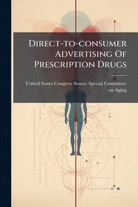 bokomslag Direct-to-consumer Advertising Of Prescription Drugs