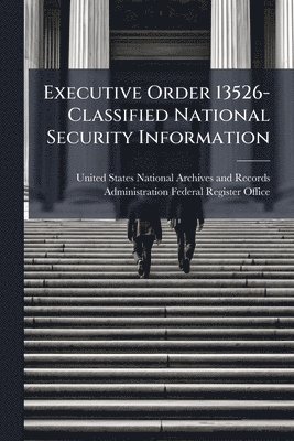bokomslag Executive Order 13526-Classified National Security Information