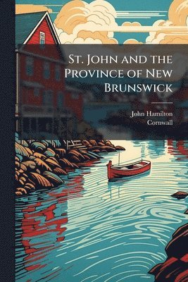 bokomslag St. John and the Province of New Brunswick
